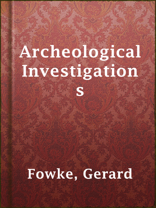 Title details for Archeological Investigations by Gerard Fowke - Available